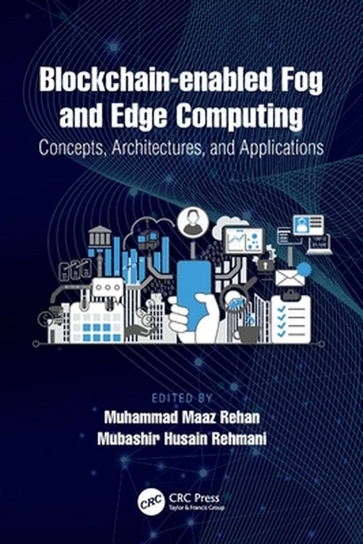 Blockchain-enabled Fog and Edge Computing: Concepts Architectures and Applications by Muhammad Maaz Rehan