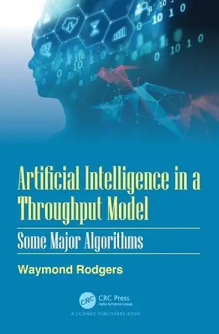 Artificial Intelligence in a Throughput Model: Some Major Algorithms by Waymond Rodgers