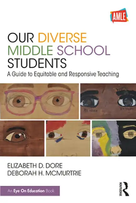 Our Diverse Middle School Students: A Guide to Equitable and Responsive Teaching by Elizabeth D. Dore