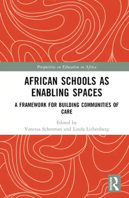 African Schools as Enabling Spaces: A Framework for Building Communities of Care by Vanessa Scherman