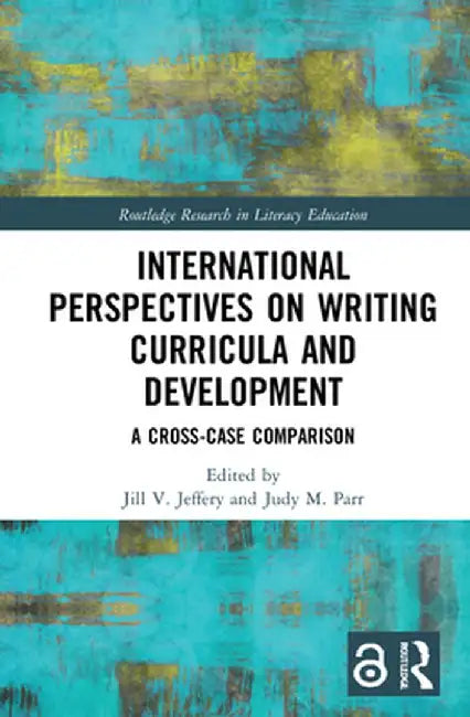 International Perspectives on Writing Curricula and Development: A Cross-Case Comparison by Jill Jeffery