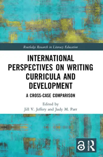 International Perspectives on Writing Curricula and Development: A Cross-Case Comparison by Jill Jeffery