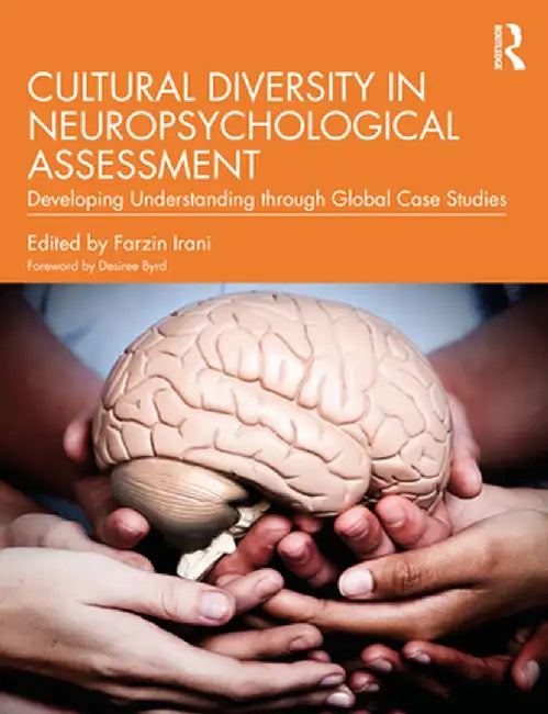 Cultural Diversity in Neuropsychological Assessment: Developing Understanding Through Global Case Studies by Farzin Irani