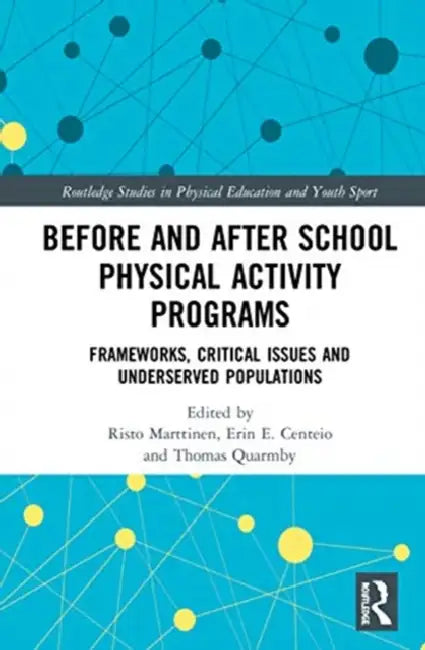 Before and After School Physical Activity Programs: Frameworks, Critical Issues and Underserved Populations by Marttinen Risto