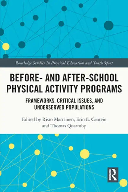 Before and After School Physical Activity Programs: Frameworks, Critical Issues and Underserved Populations by Risto Marttinen