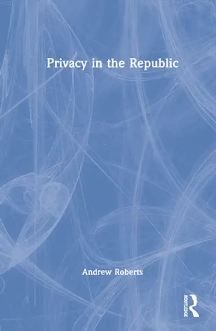 Privacy in the Republic by Andrew Roberts