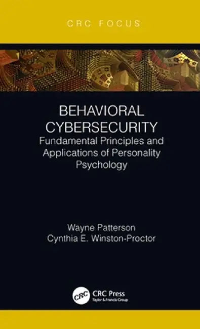 Behavioral Cybersecurity: Fundamental Principles and Applications of Personality Psychology by Wayne Patterson