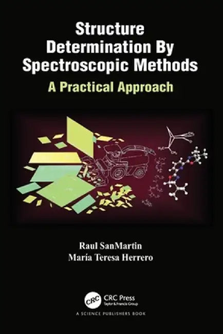 Structure Determination By Spectroscopic Methods: A Practical Approach by Raul SanMartin