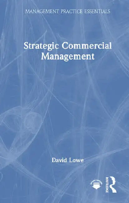 Strategic Commercial Management by Lowe David