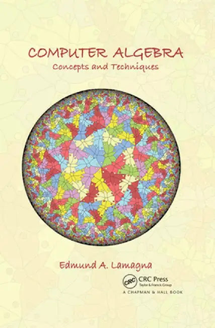 Computer Algebra: Concepts and Techniques by Edmund A. Lamagna