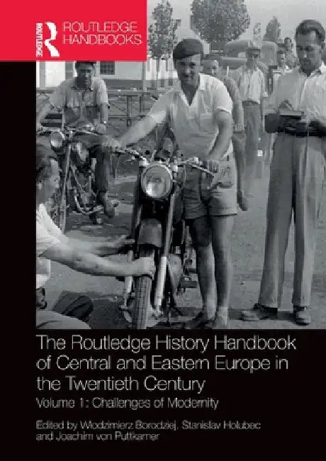 The Routledge History Handbook of Central and Eastern Europe in the Twentieth Century: Volume 1: Challenges of Modernity by Wlodzimierz Borodziej