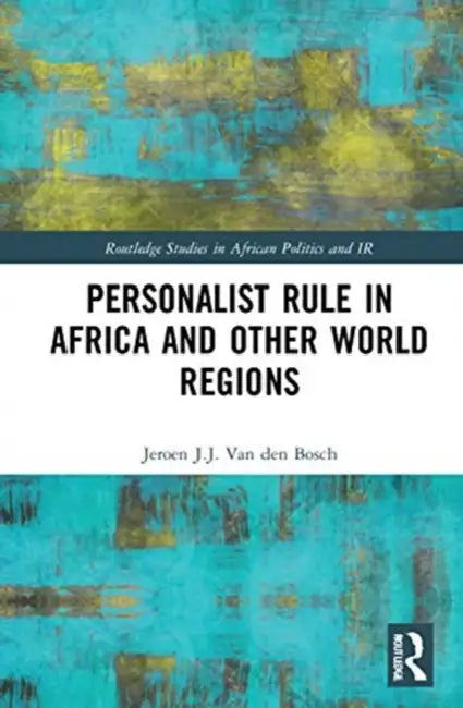 Personalist Rule in Africa and Other World Regions by Van den Bosch Jeroen J.J