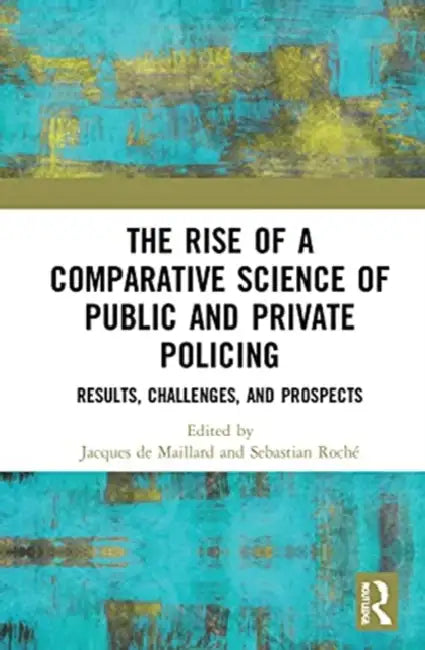 The Rise of Comparative Policing by de Maillard Jacques