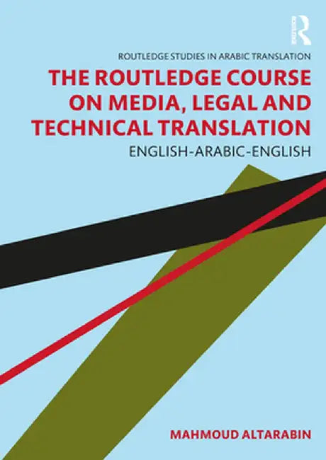 The Routledge Course on Media, Legal and Technical Translation: English-Arabic-English by Mahmoud Altarabin