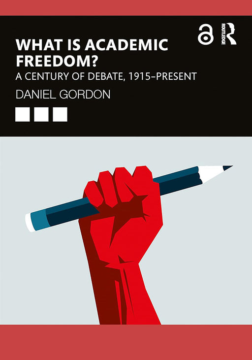 What is Academic Freedom?: A Century of Debate 1915–Present by Daniel Gordon