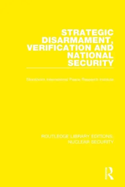 Strategic Disarmament, Verification and National Security by Stockholm International P