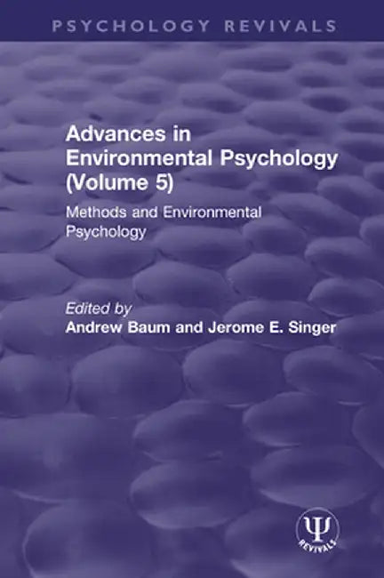 Advances in Environmental Psychology (Volume 5): Methods and Environmental Psychology by Andrew Baum