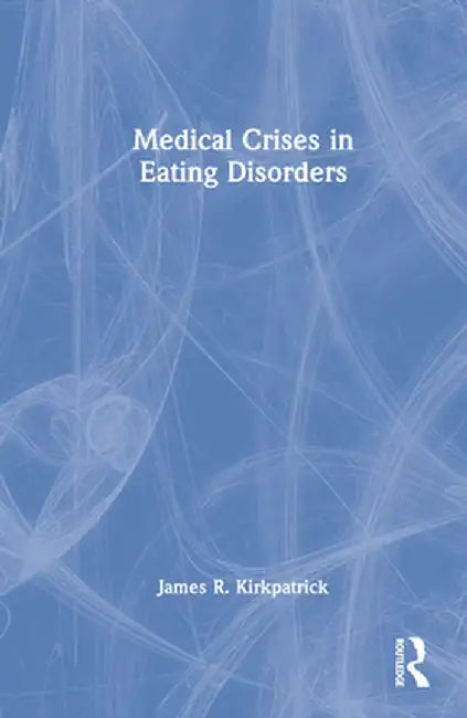 Medical Crises in Eating Disorders by James R. Kirkpatrick