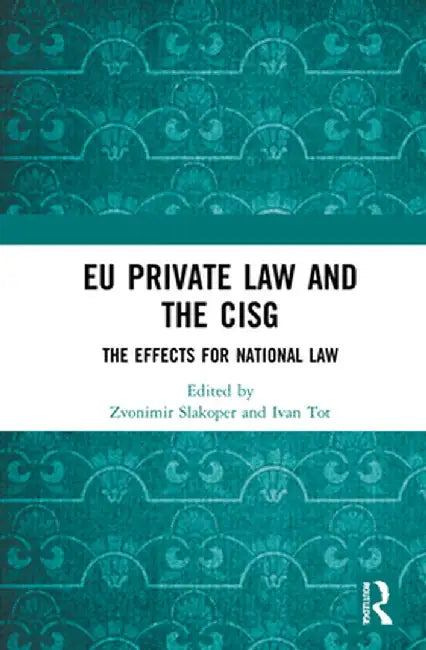 EU Private Law and the Cisg: The Effects for National Law by Zvonimir Slakoper