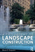 A Philosophy of Landscape Construction: The Vision of Built Landscapes by Bruce Ferguson