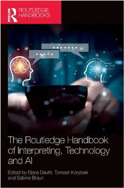 The Routledge Handbook of Interpreting, Technology and AI by Elena Davitti