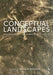 Conceptual Landscapes: Fundamentals in the Beginning Design Process by Bussiere Simon M.