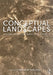 Conceptual Landscapes: Fundamentals in the Beginning Design Process by Simon M. Bussiere