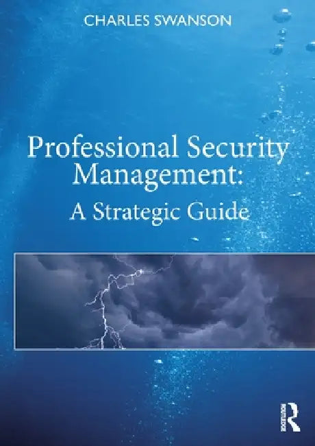 Professional Security Management: A Strategic Guide by Charles Swanson