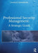 Professional Security Management: A Strategic Guide by Charles Swanson