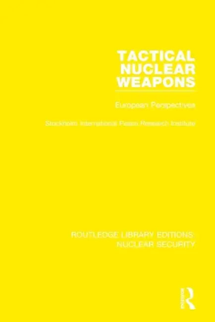 Tactical Nuclear Weapons: European Perspectives by Stockholm International P