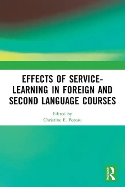 Effects of Service-Learning in Foreign and Second Language Courses by Christine E. Poteau
