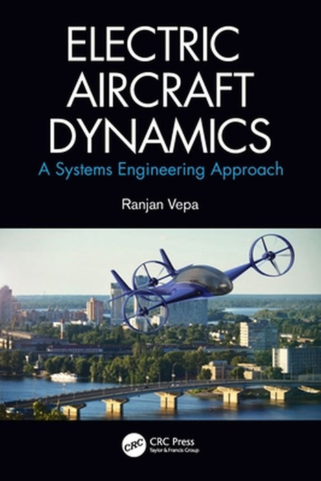 Electric Aircraft Dynamics: A Systems Engineering Approach by Ranjan Vepa