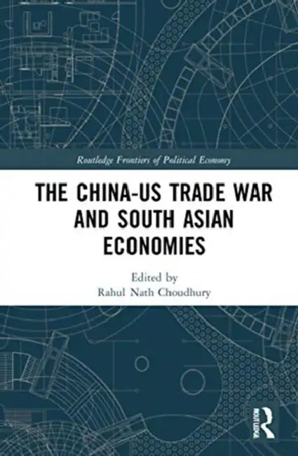 The China-Us Trade War and South Asian Economies by Choudhury Rahul Nath