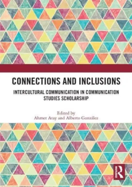 Connections and Inclusions: Intercultural Communication in Communication Studies Scholarship by Ahmet Atay