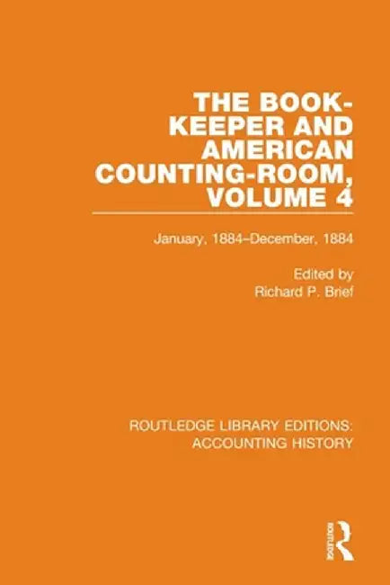 The Book-Keeper and American Counting-Room Volume 4: January, 1884-December, 1884 by Richard P. Brief