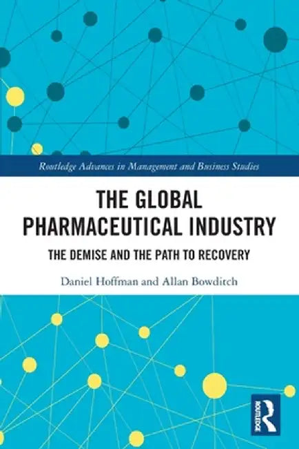 The Global Pharmaceutical Industry: The Demise and the Path to Recovery by Daniel Hoffman