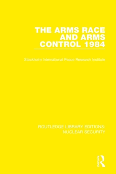 The Arms Race and Arms Control 1984 by Stockholm International P