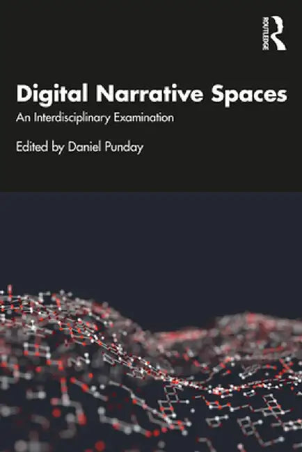Digital Narrative Spaces: An Interdisciplinary Examination by Daniel Punday