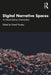 Digital Narrative Spaces: An Interdisciplinary Examination by Daniel Punday