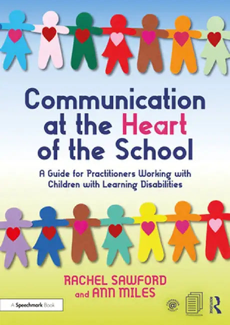 Communication at the Heart of the School: A Guide for Practitioners Working with Children with Learning Disabilities by Rachel Sawford