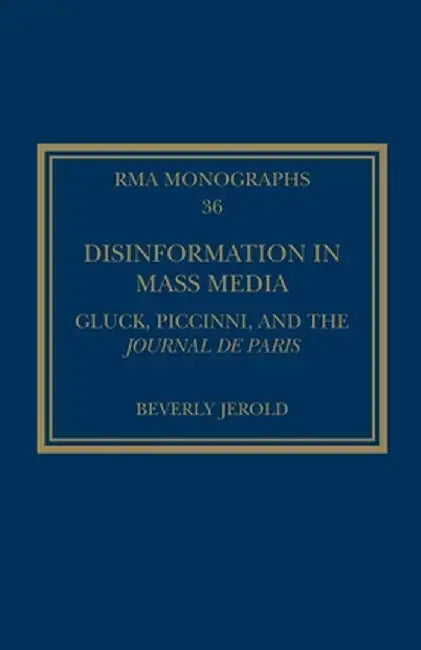Disinformation in Mass Media: Gluck, Piccinni and the Journal de Paris by Beverly Jerold