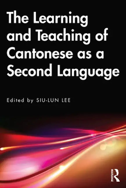 The Learning and Teaching of Cantonese as a Second Language by Siu-lun Lee