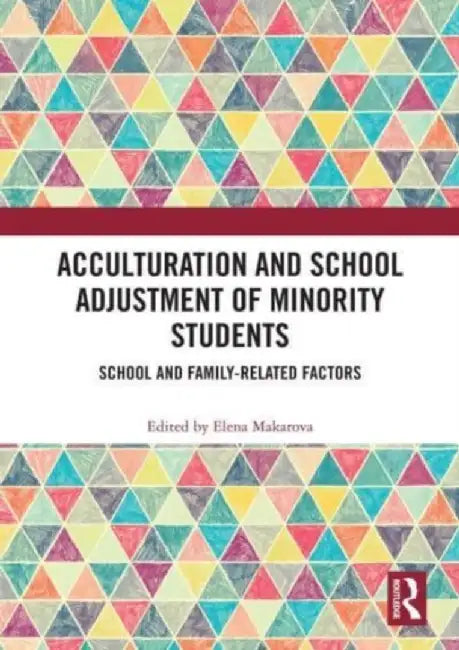 Acculturation and School Adjustment of Minority Students: School and Family-Related Factors by Elena Makarova