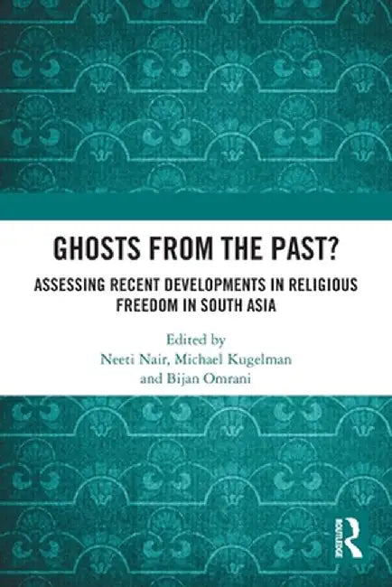 Ghosts from the Past?: Assessing Recent Developments in Religious Freedom in South Asia by Neeti Nair