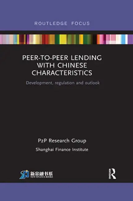 Peer-To-Peer Lending with Chinese Characteristics: Development, Regulation and Outlook by Shan PtoP Research Group