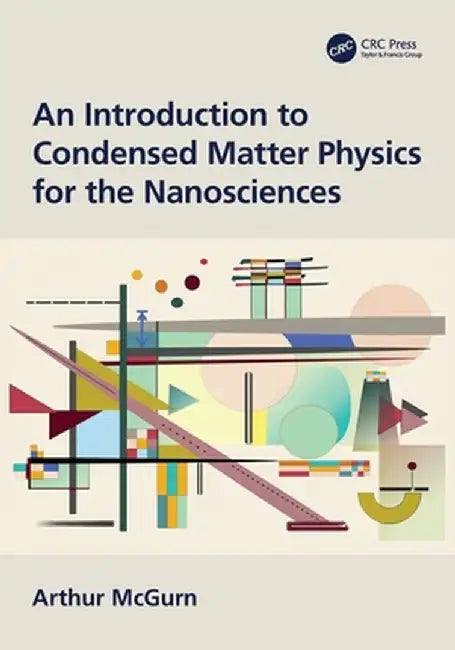 An Introduction to Condensed Matter Physics for the Nanosciences by Arthur McGurn