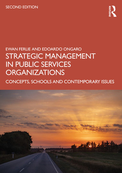 Strategic Management in Public Services Organizations: Concepts Schools and Contemporary Issues by Ferlie