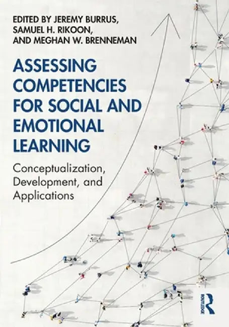 Assessing Competencies for Social and Emotional Learning: Conceptualization, Development, and Applications by Jeremy Burrus