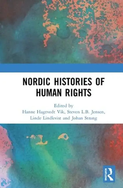 Nordic Histories of Human Rights by Hanne Hagtvedt Vik