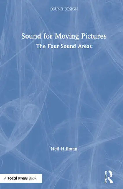 Sound for Moving Pictures: The Four Sound Areas by Hillman Neil